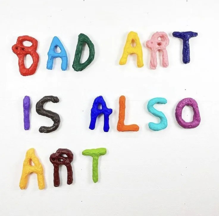bad art is also art